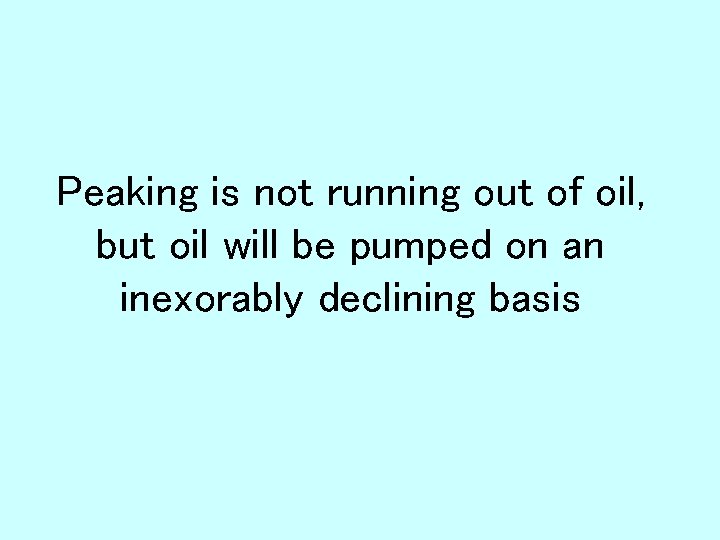 Peaking is not running out of oil, but oil will be pumped on an