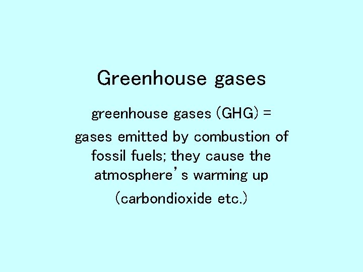 Greenhouse gases greenhouse gases (GHG) = gases emitted by combustion of fossil fuels; they