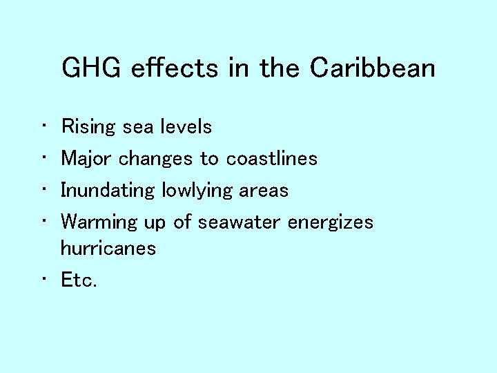 GHG effects in the Caribbean • • Rising sea levels Major changes to coastlines