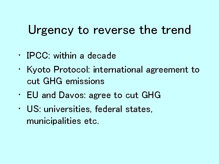 Urgency to reverse the trend • IPCC: within a decade • Kyoto Protocol: international