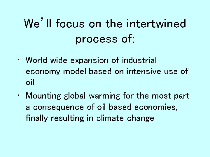 We’ll focus on the intertwined process of: • World wide expansion of industrial economy