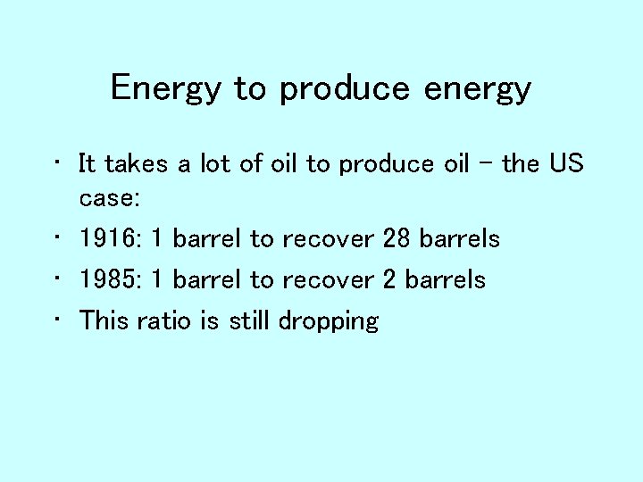 Energy to produce energy • It takes a lot of oil to produce oil