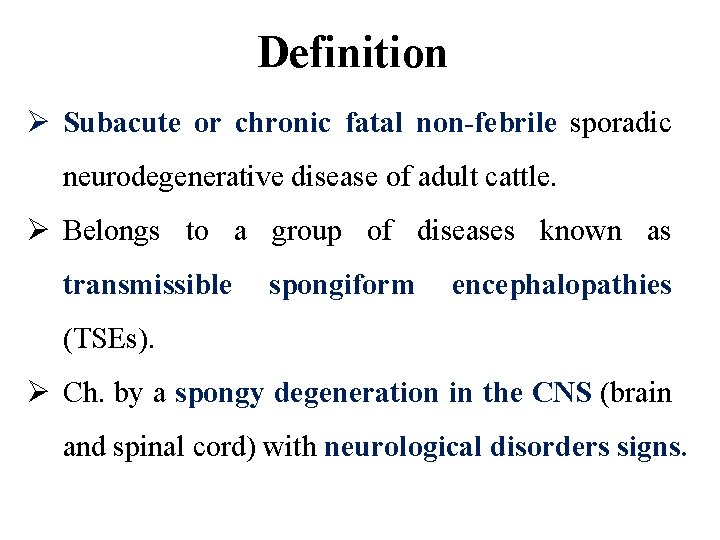 Definition Ø Subacute or chronic fatal non-febrile sporadic neurodegenerative disease of adult cattle. Ø