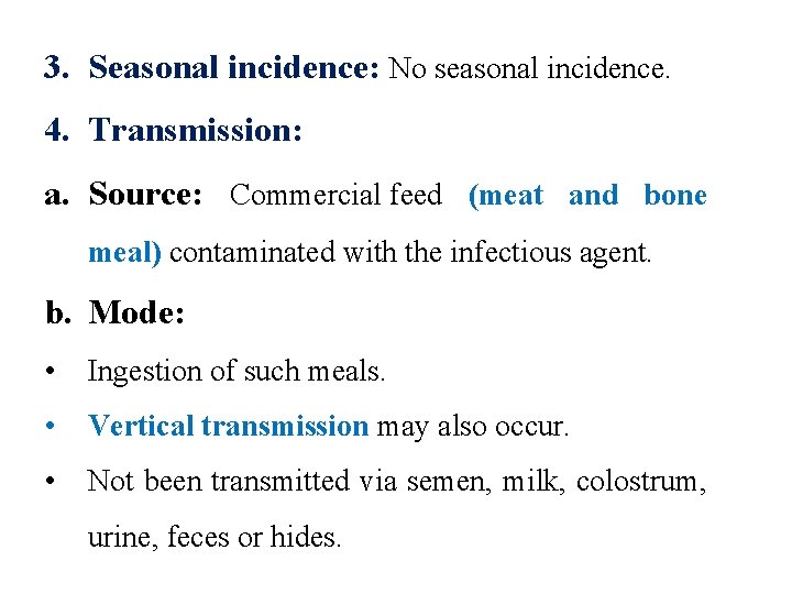 3. Seasonal incidence: No seasonal incidence. 4. Transmission: a. Source: Commercial feed (meat and