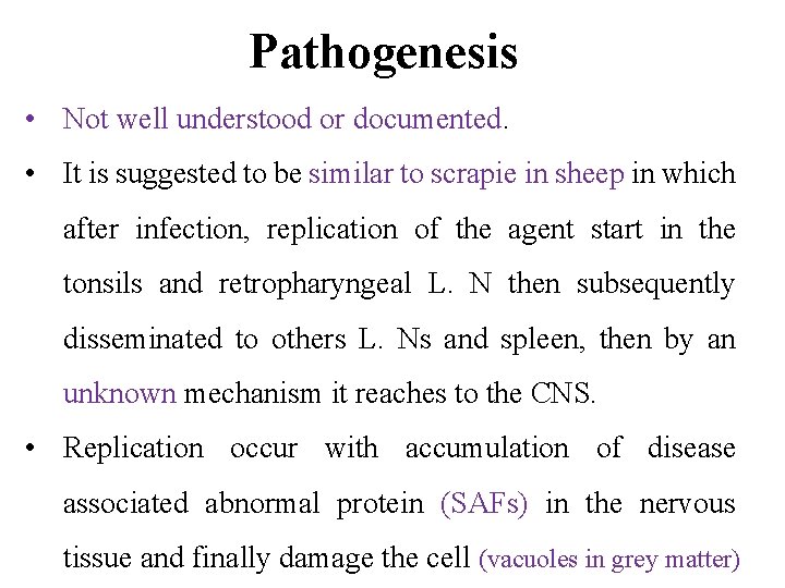 Pathogenesis • Not well understood or documented. • It is suggested to be similar