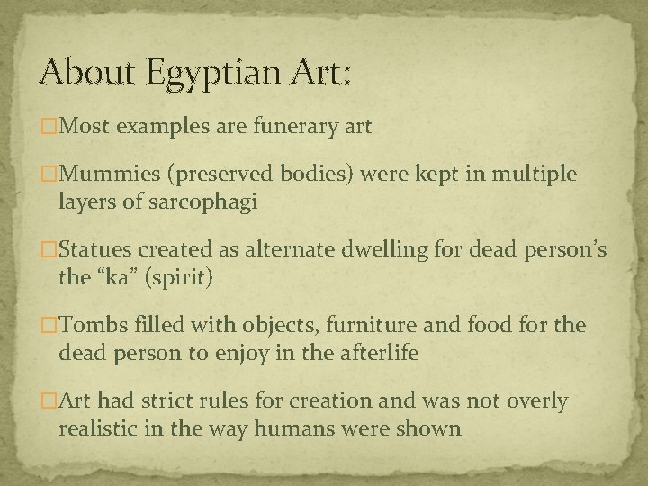 About Egyptian Art: �Most examples are funerary art �Mummies (preserved bodies) were kept in