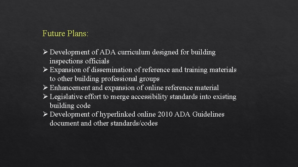 Future Plans: Ø Development of ADA curriculum designed for building inspections officials Ø Expansion