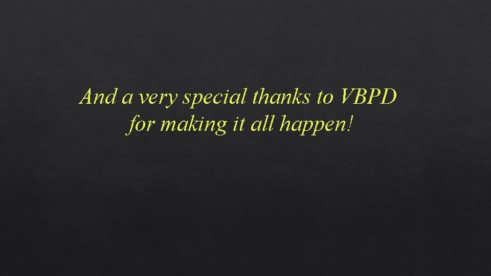 And a very special thanks to VBPD for making it all happen! 