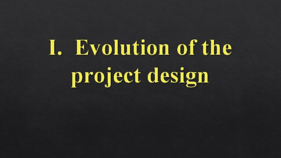 I. Evolution of the project design 