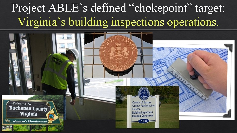 Project ABLE’s defined “chokepoint” target: Virginia’s building inspections operations. 