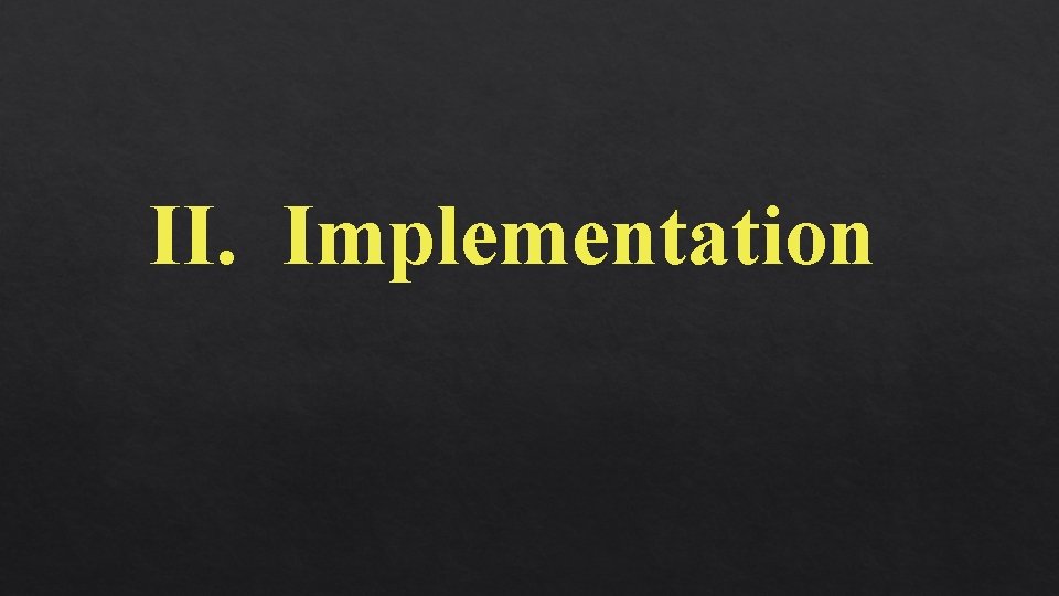 II. Implementation 