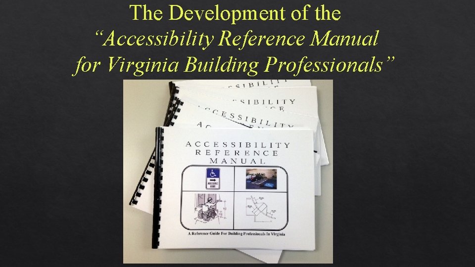 The Development of the “Accessibility Reference Manual for Virginia Building Professionals” 