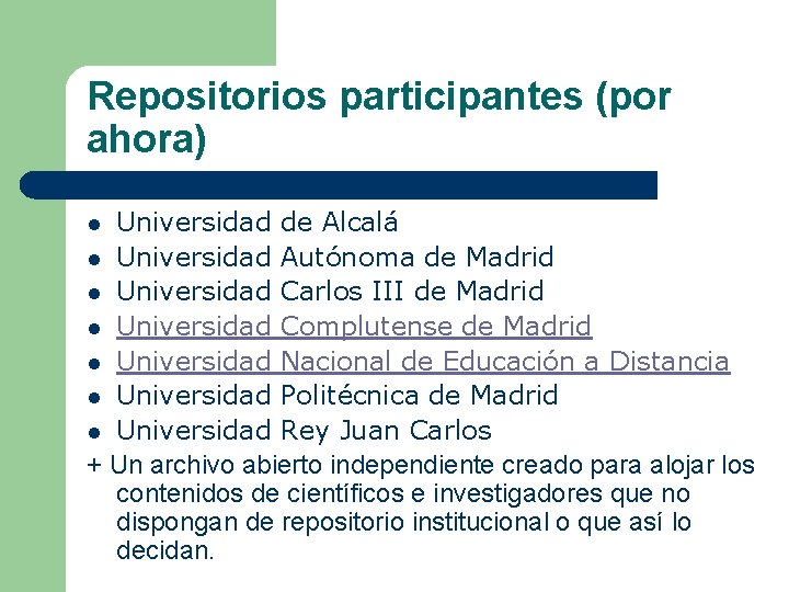 Repositorios participantes (por ahora) Universidad de Alcalá l Universidad Autónoma de Madrid l Universidad