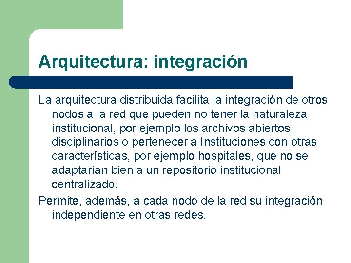 Arquitectura: integración La arquitectura distribuida facilita la integración de otros nodos a la red