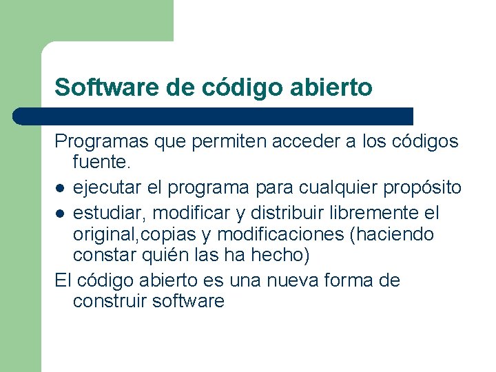 Software de código abierto Programas que permiten acceder a los códigos fuente. l ejecutar