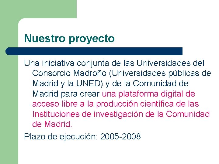 Nuestro proyecto Una iniciativa conjunta de las Universidades del Consorcio Madroño (Universidades públicas de