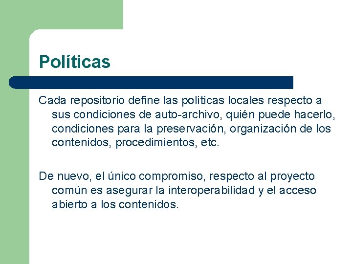 Políticas Cada repositorio define las políticas locales respecto a sus condiciones de auto-archivo, quién