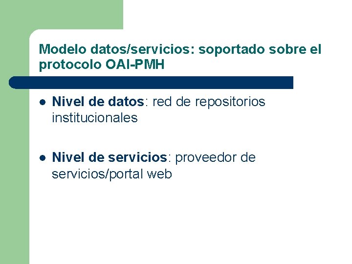 Modelo datos/servicios: soportado sobre el protocolo OAI-PMH l Nivel de datos: red de repositorios