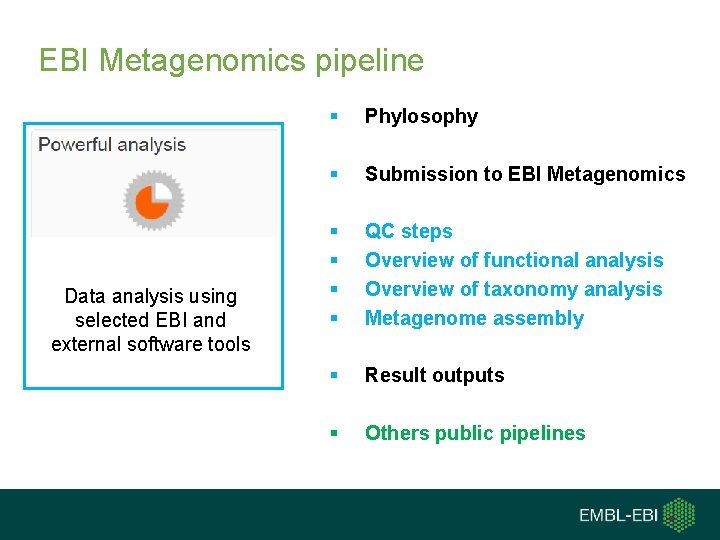 EBI Metagenomics pipeline Data analysis using selected EBI and external software tools § Phylosophy