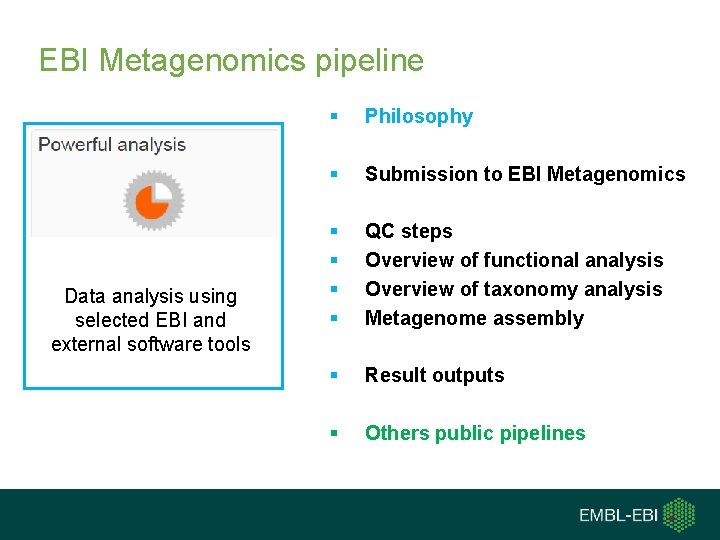 EBI Metagenomics pipeline Data analysis using selected EBI and external software tools § Philosophy