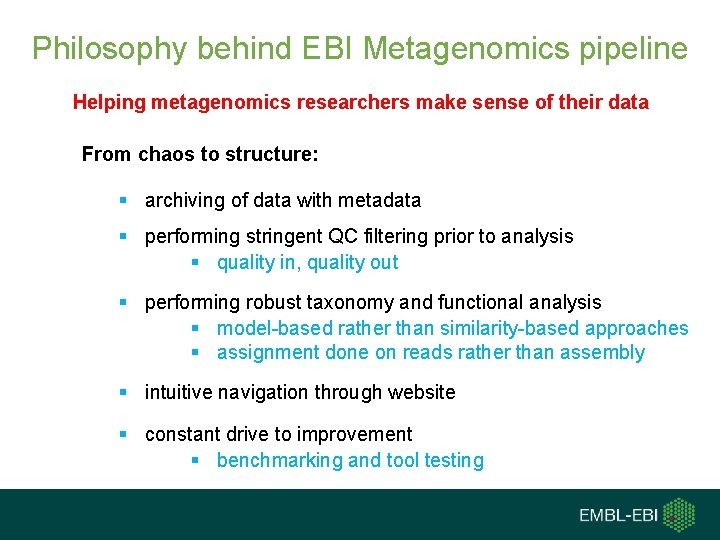 Philosophy behind EBI Metagenomics pipeline Helping metagenomics researchers make sense of their data From