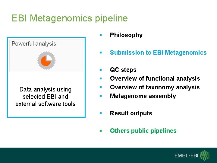 EBI Metagenomics pipeline Data analysis using selected EBI and external software tools § Philosophy