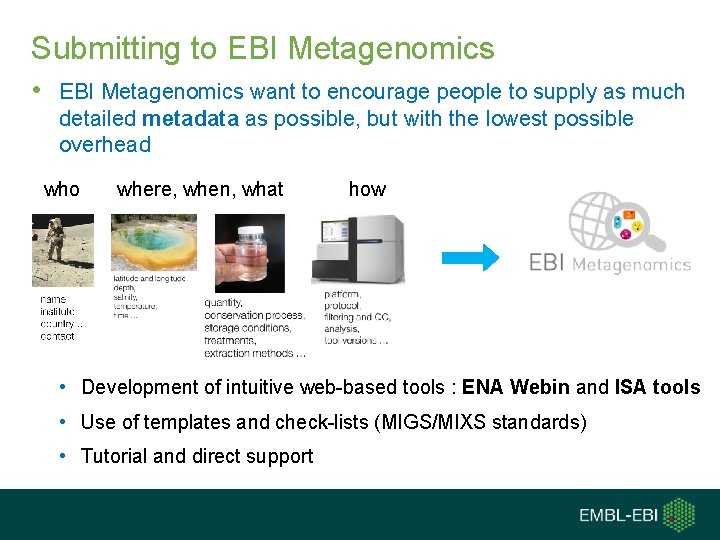 Submitting to EBI Metagenomics • EBI Metagenomics want to encourage people to supply as