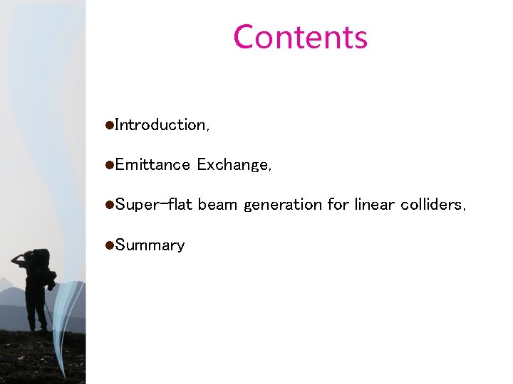 Contents Introduction, Emittance Exchange, Super-flat beam generation for linear colliders, Summary 