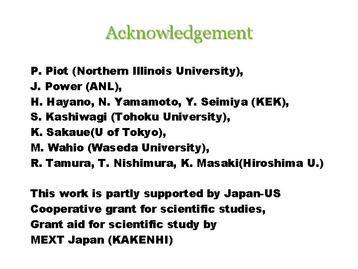 Acknowledgement P. Piot (Northern Illinois University), J. Power (ANL), H. Hayano, N. Yamamoto, Y.