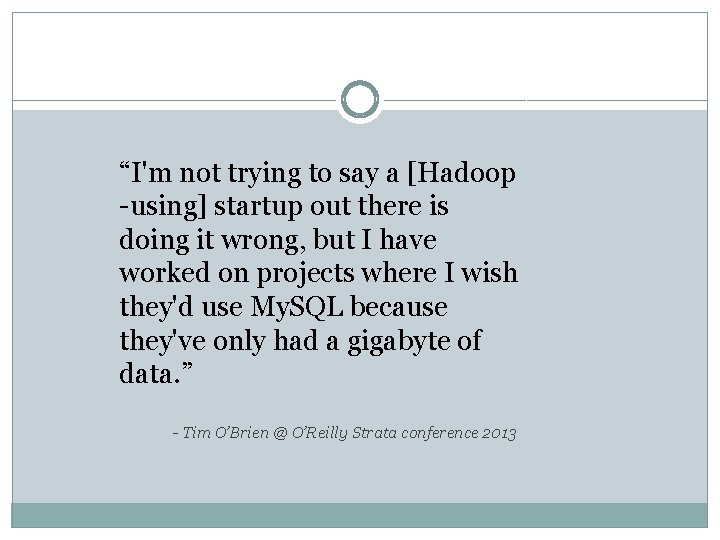 “I'm not trying to say a [Hadoop -using] startup out there is doing it