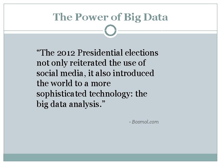 The Power of Big Data “The 2012 Presidential elections not only reiterated the use