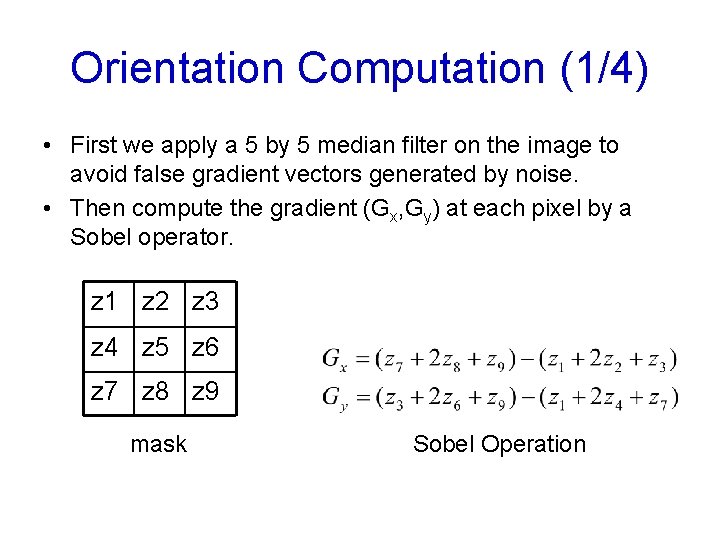 Orientation Computation (1/4) • First we apply a 5 by 5 median filter on