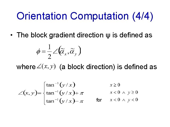 Orientation Computation (4/4) • The block gradient direction ψ is defined as where (a