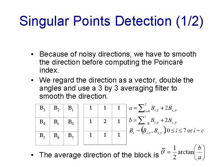 Singular Points Detection (1/2) • Because of noisy directions, we have to smooth the