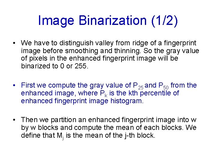 Image Binarization (1/2) • We have to distinguish valley from ridge of a fingerprint