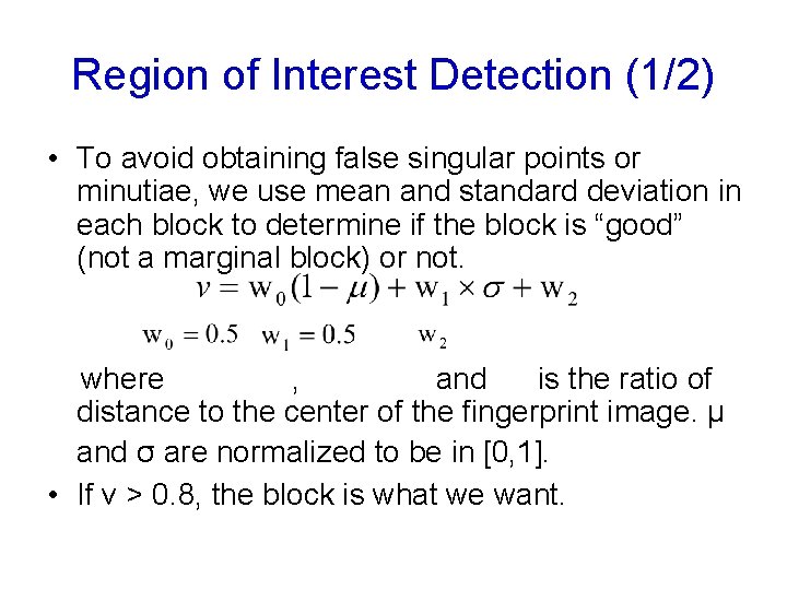Region of Interest Detection (1/2) • To avoid obtaining false singular points or minutiae,