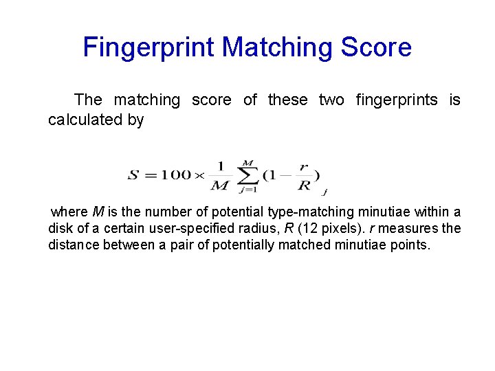 Fingerprint Matching Score The matching score of these two fingerprints is calculated by where