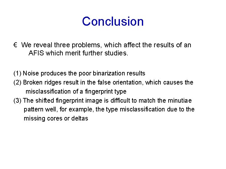 Conclusion € We reveal three problems, which affect the results of an AFIS which