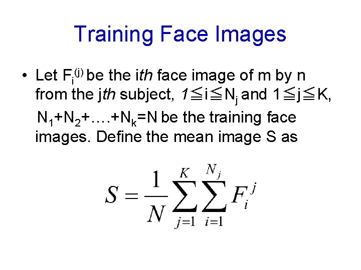 Training Face Images • Let Fi(j) be the ith face image of m by