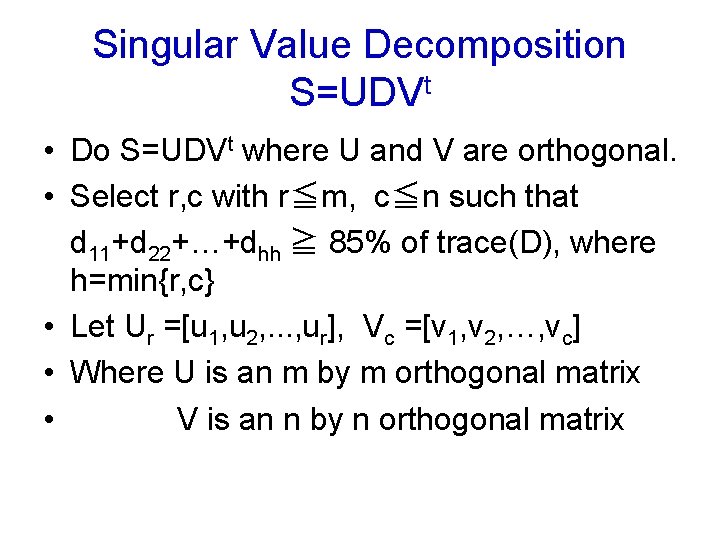 Singular Value Decomposition S=UDVt • Do S=UDVt where U and V are orthogonal. •