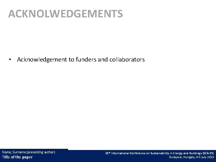 ACKNOLWEDGEMENTS • Acknowledgement to funders and collaborators Name, Surname(presenting (Presentingauthor) Name, Title of the