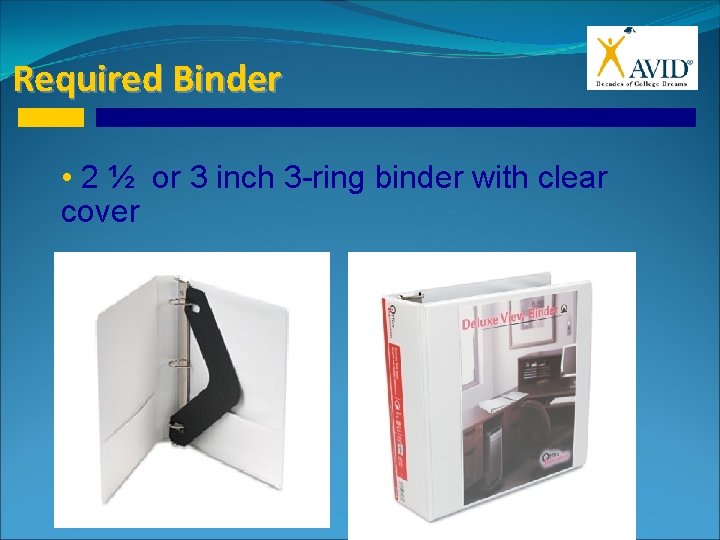 Required Binder • 2 ½ or 3 inch 3 -ring binder with clear cover