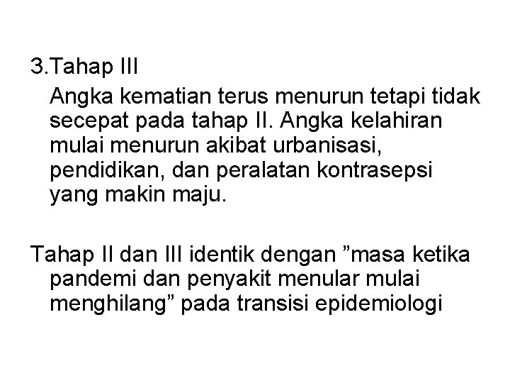 3. Tahap III Angka kematian terus menurun tetapi tidak secepat pada tahap II. Angka