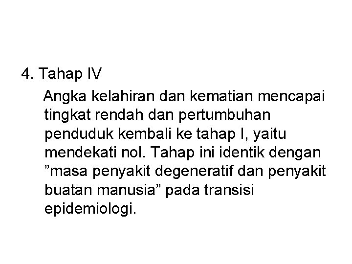 4. Tahap IV Angka kelahiran dan kematian mencapai tingkat rendah dan pertumbuhan penduduk kembali