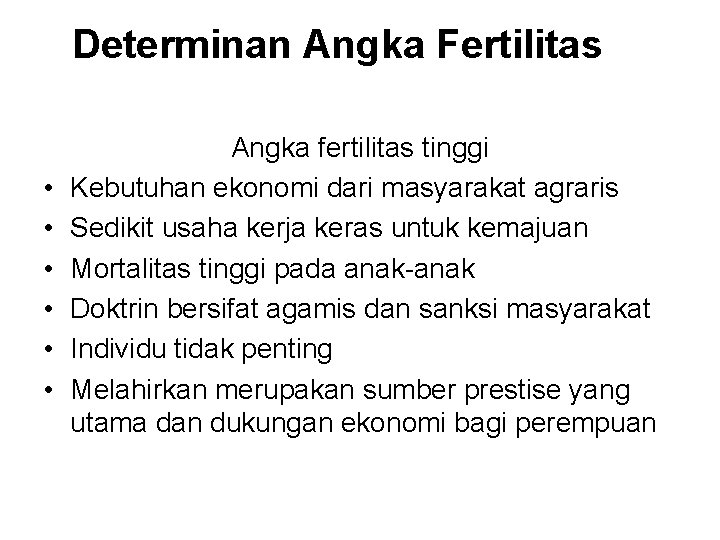 Determinan Angka Fertilitas • • • Angka fertilitas tinggi Kebutuhan ekonomi dari masyarakat agraris