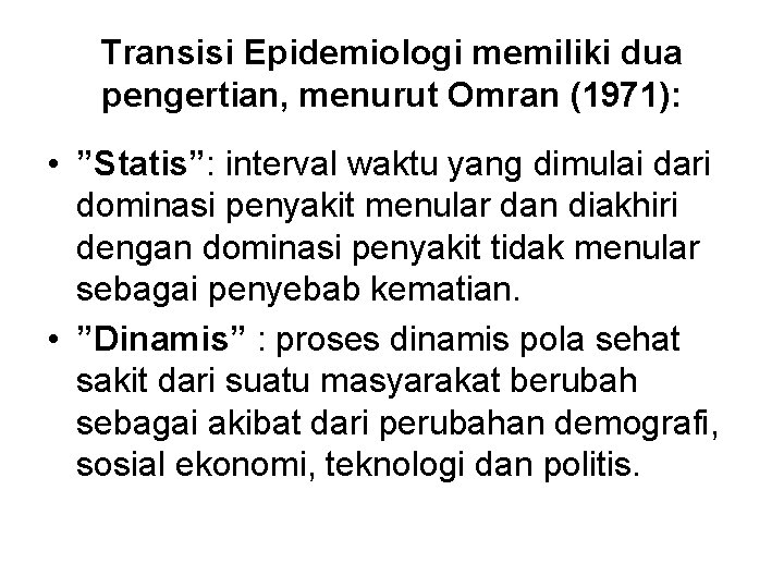 Transisi Epidemiologi memiliki dua pengertian, menurut Omran (1971): • ”Statis”: interval waktu yang dimulai