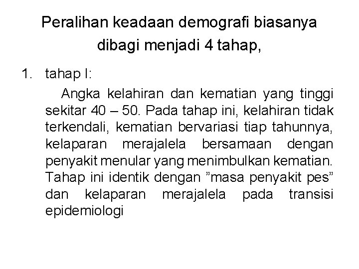 Peralihan keadaan demografi biasanya dibagi menjadi 4 tahap, 1. tahap I: Angka kelahiran dan