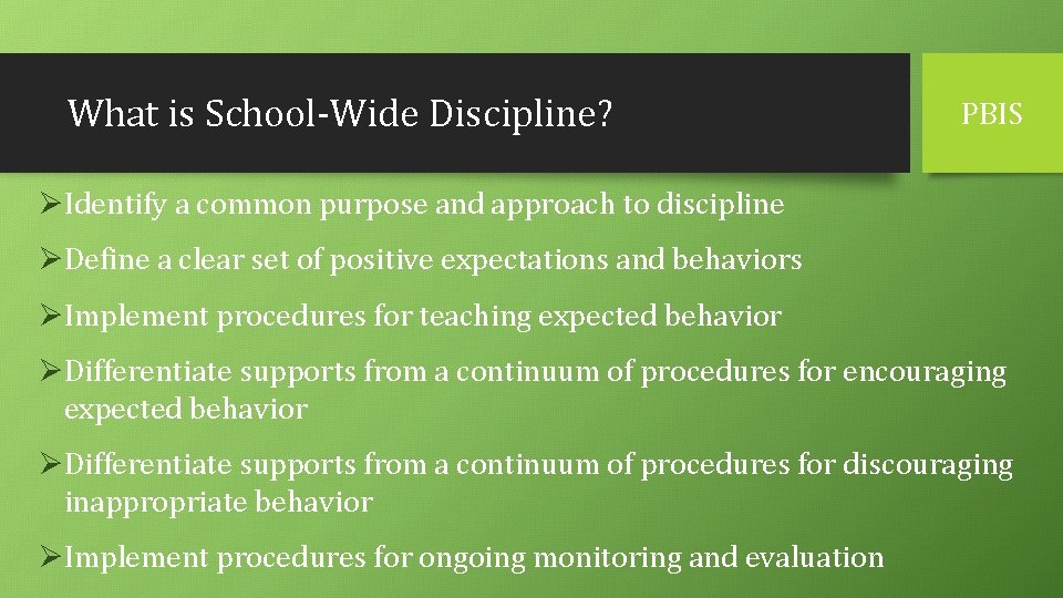 What is School-Wide Discipline? PBIS ØIdentify a common purpose and approach to discipline ØDefine