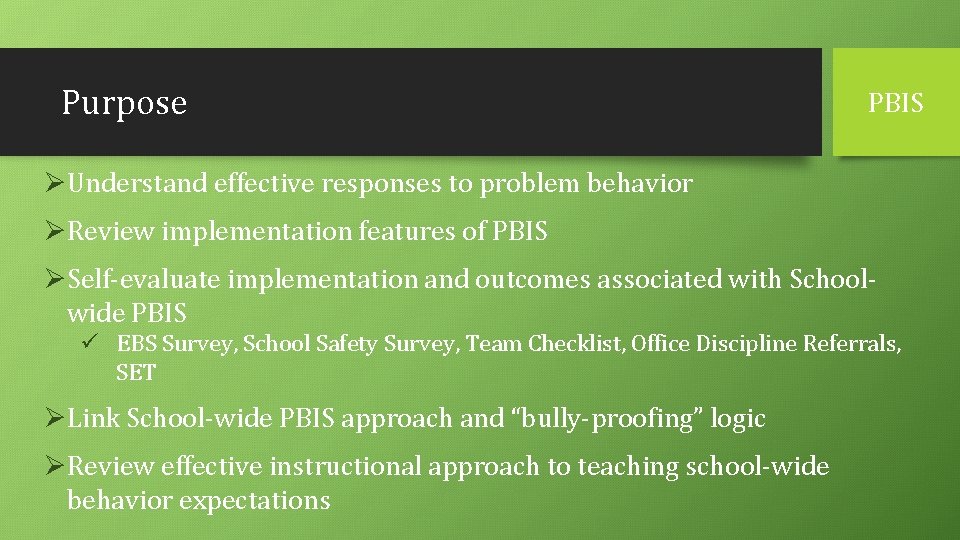 Purpose PBIS ØUnderstand effective responses to problem behavior ØReview implementation features of PBIS ØSelf-evaluate