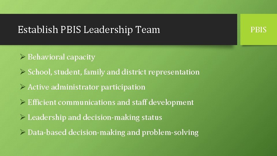 Establish PBIS Leadership Team Ø Behavioral capacity Ø School, student, family and district representation